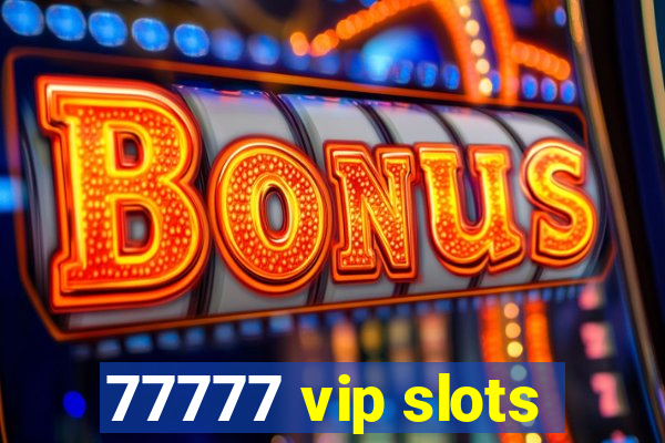 77777 vip slots